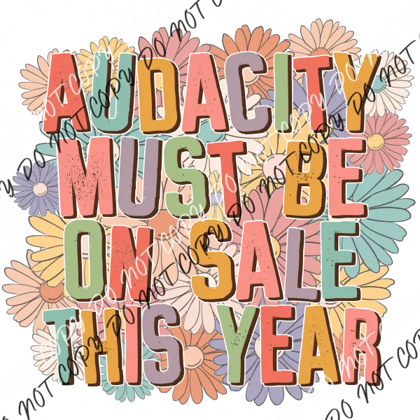 Audacity Must be on Sale This Year Floral DTF Transfer