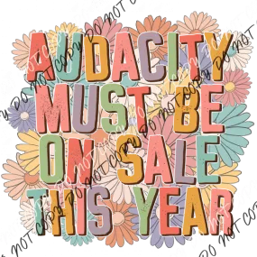 Audacity Must be on Sale This Year Floral DTF Transfer