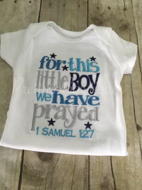 Baby Boy Coming home outfit--For this little boy I/ WE have Prayed t shirt or bodysuit