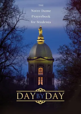 Day by Day: The Notre Dame Prayerbook for Students